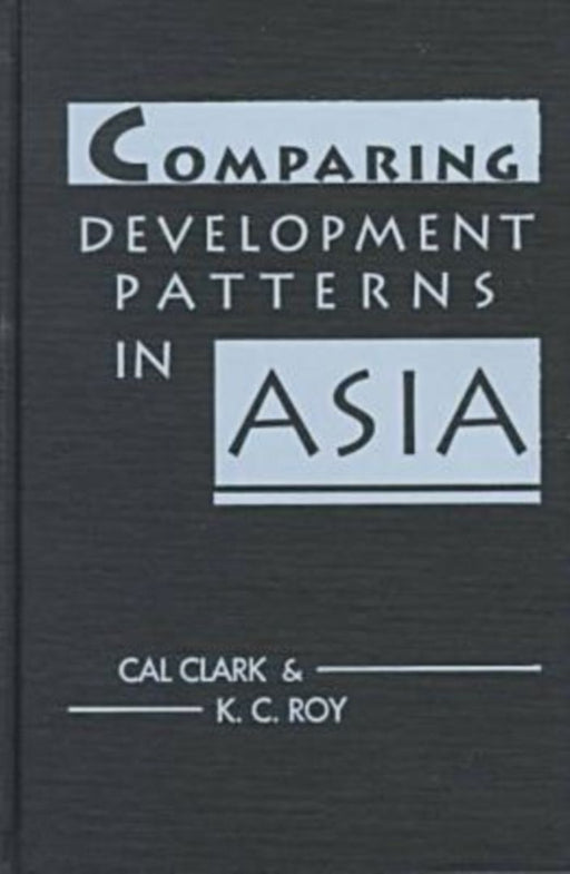 Comparing Development Patterns In Asia by Cal Clark, Kartic C. Roy
