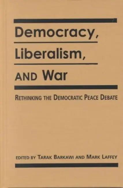 Democracy, Liberalism and War by Tarak Barkawi