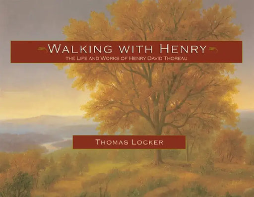 Walking with Henry: The Life and Works of Henry David Thoreau by Thomas Locker