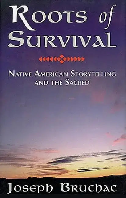 Roots of Survival: Native American Storytelling and the Sacred by Joseph Bruchac