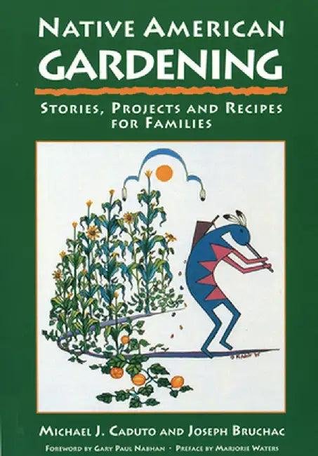Native American Gardening: Stories, Projects, and Recipes for Families by Michael J. Caduto