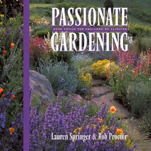 Passionate Gardening: Good Advice for Challenging Climates by Lauren Springer