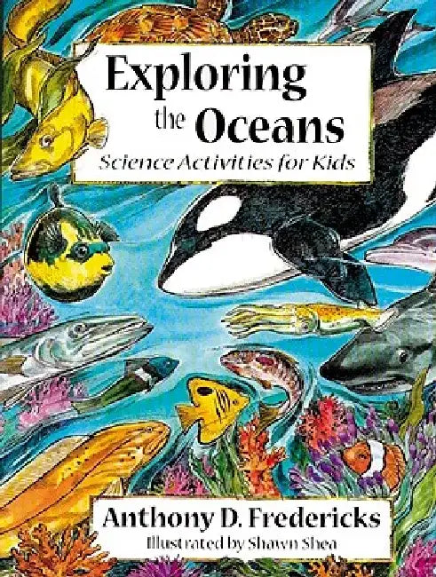 Exploring the Oceans: Science Activities for Kids by Anthony Fredericks