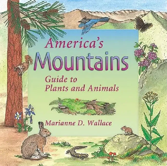 America's Mountains: Guide to Plants and Animals by Marianne D. Wallace