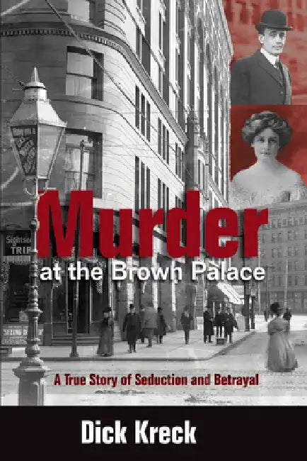 Murder at the Brown Palace: A True Story of Seduction and Betrayal by Dick Kreck