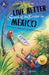 Live Better South of the Border in Mexico: Practical Advice for Living and Working by Mexico Mike Nelson