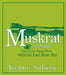 Muskrat for Supper: Exploring the Natural World with the Last River Rat by Kenny Salwey