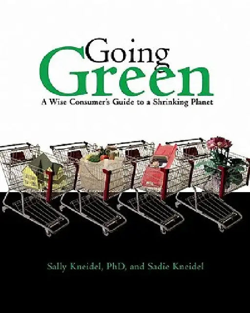 Going Green: A Wise Consumer's Guide to a Shrinking Planet by Sally Kneidel