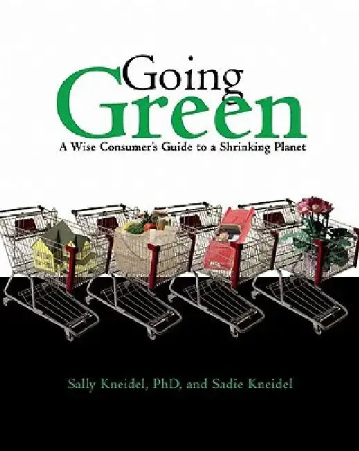 Going Green: A Wise Consumer's Guide to a Shrinking Planet by Sally Kneidel