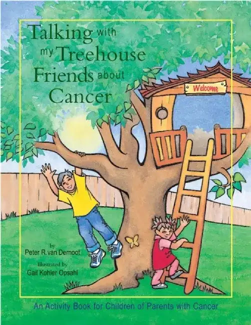 Talking with My Treehouse Friends about Cancer: An Activity Book for Children of Parents with Cancer by Peter R. Van Dernoot