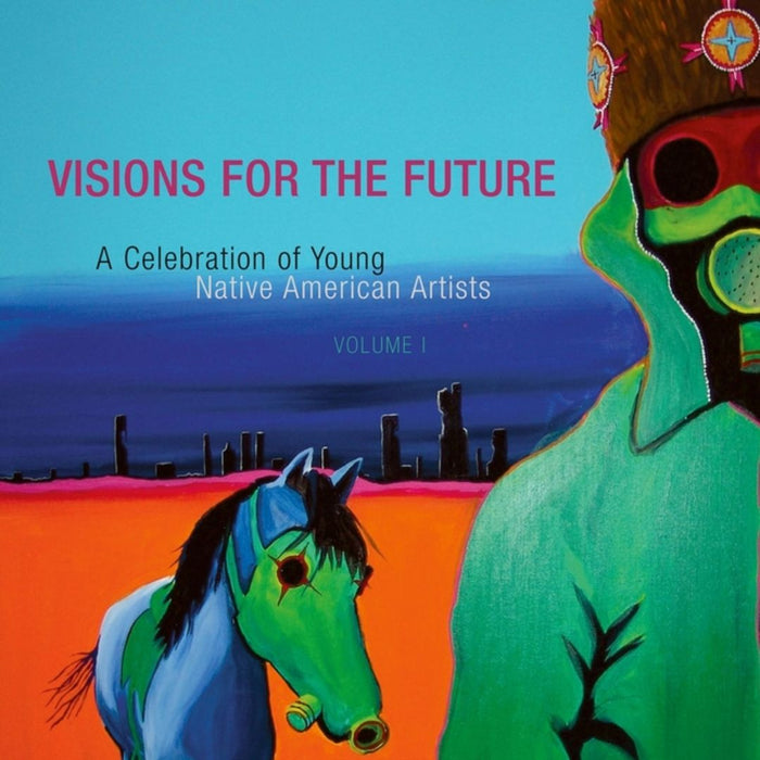 Visions for the Future: Volume 1: A Celebration of Young Native American Artists by Native American Rights Fund