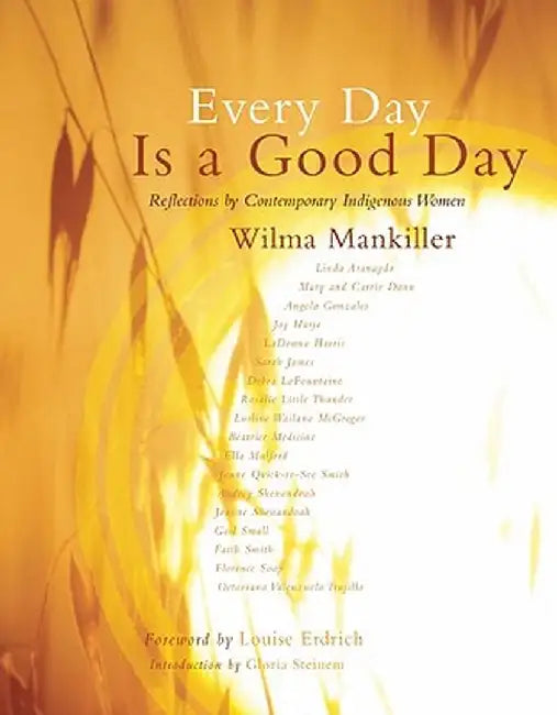 Every Day Is a Good Day: Reflections by Contemporary Indigenous Women by Wilma Mankiller