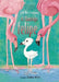 El Flamingo Felipe by Jill Ker Conway