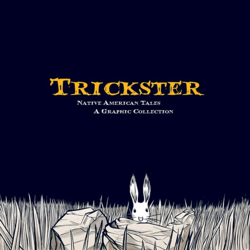 Trickster: Native American Tales: A Graphic Collection by Matt Dembicki