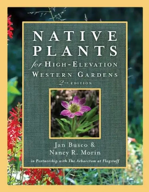 Native Plants for High-Elevation Western Gardens by Janice Busco