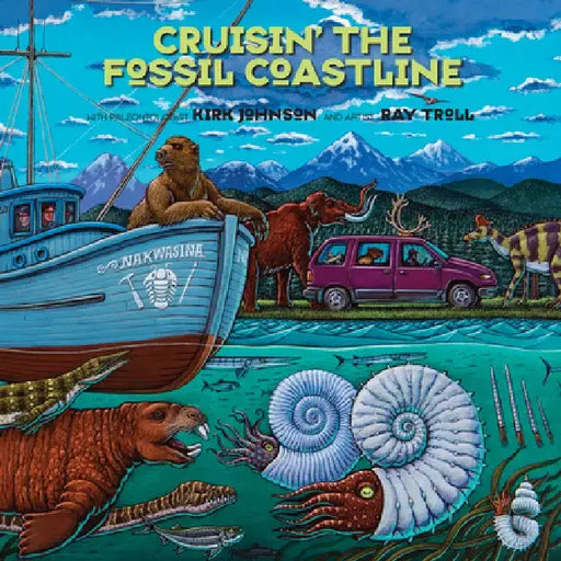 Cruisin' the Fossil Coastline: The Travels of an Artist and a Scientist Along the Shores of the Prehistoric Pacific by Kirk R. Johnson