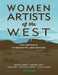 Women Artists of the West: Five Portraits in Creativity and Courage by Julie Danneberg