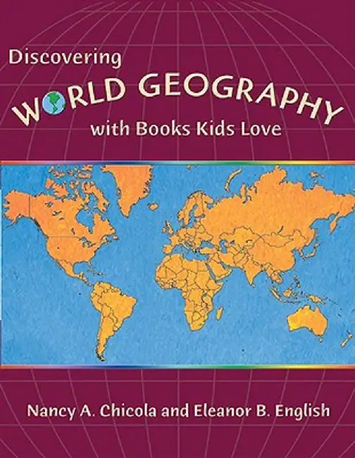 Discovering World Geography with Books Kids Love by Nancy A. Chicola