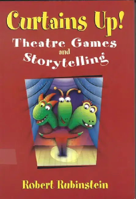Curtains Up!: Theatre Games and Storytelling by Robert Rubinstein