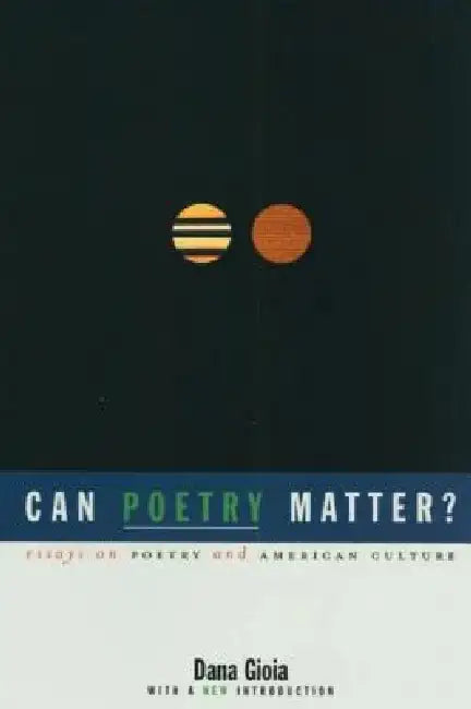 Can Poetry Matter?: Essays on Poetry and American Culture by Dana Gioia