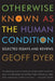 Otherwise Known as the Human Condition: Selected Essays and Reviews, 1989-2010 by Geoff Dyer