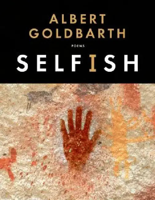 Selfish: Poems by Albert Goldbarth