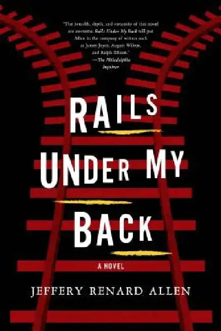 Rails Under My Back by Jeffery Renard Allen