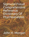 Sigmund Freud Comprehensive Reference Dictionary Of Psychoanalysis by John H. Morgan