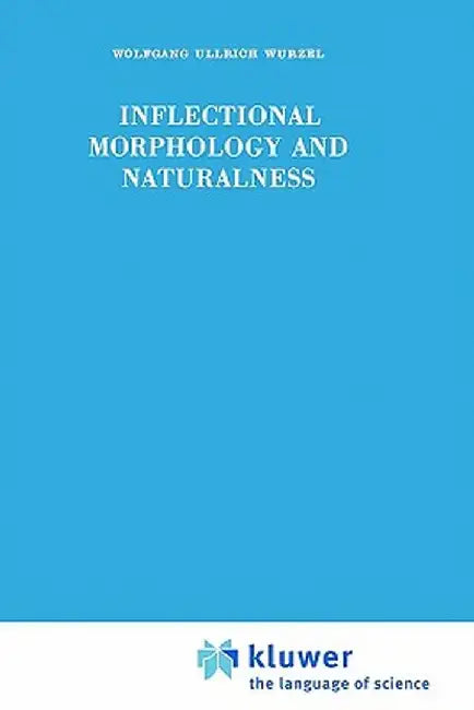 Inflectional Morphology and Naturalness by Wolfgang Ullrich Wurzel