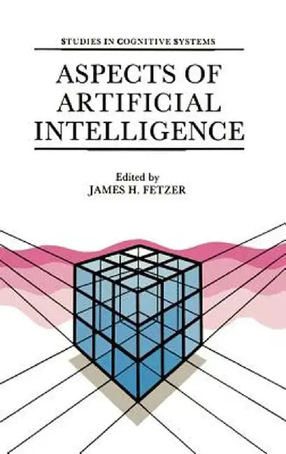 Aspects of Artificial Intelligence by J. H. Fetzer