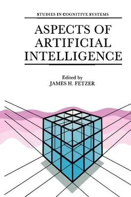 Aspects of Artificial Intelligence by J. H. Fetzer