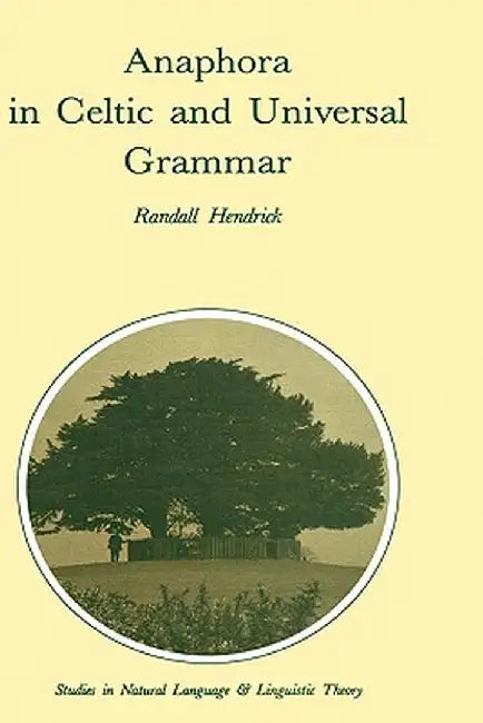 Anaphora in Celtic and Universal Grammar by R. Hendrick