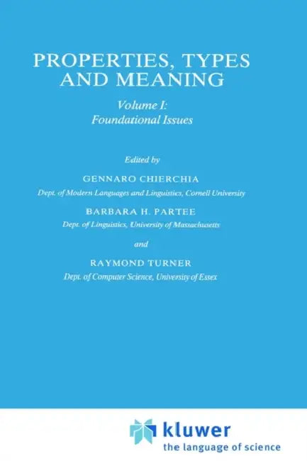 Properties, Types and Meaning: Volume I: Foundational Issues by G. Chierchia, Barbara B. H. Partee, R. Turner