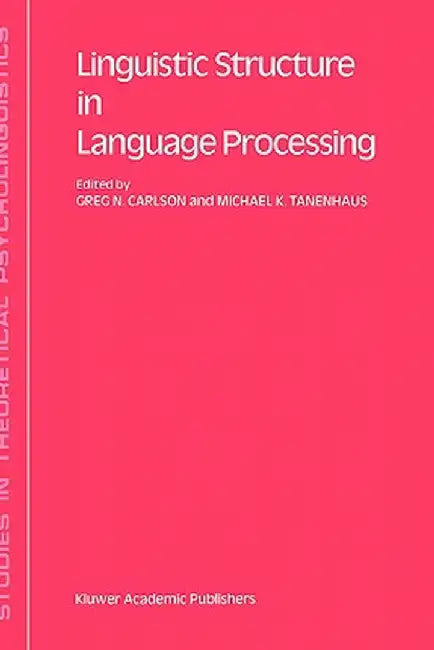 Linguistic Structure in Language Processing by G. N. Carlson
