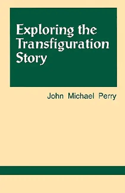 Exploring the Transfiguration Story by John Michael Perry
