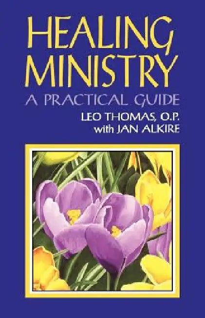 Healing Ministry: A Practical Guide by Leo Thomas, Jan Alkire