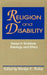 Religion and Disability: Essays in Scripture, Theology and Ethics by Marilyn E. Bishop