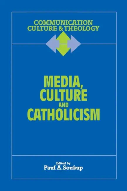Media, Culture and Catholicism by Paul A. Soukup