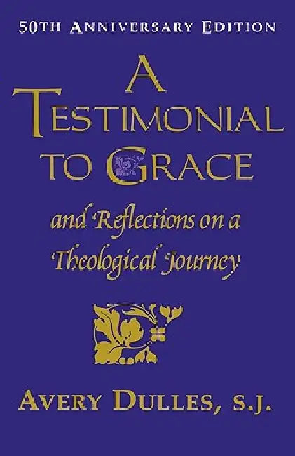 Testimonial to Grace: and Reflections on a Theological Journey by Avery Dulles