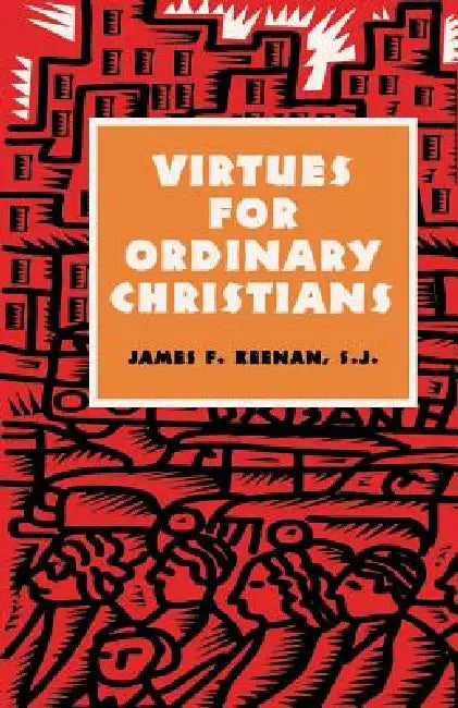 Virtues for Ordinary Christians by Sj James F. Keenan