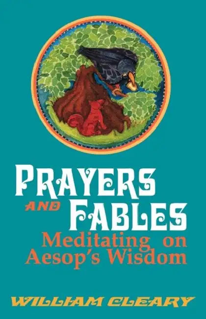 Prayers and Fables: Meditating on Aesop's Wisdom by William Cleary