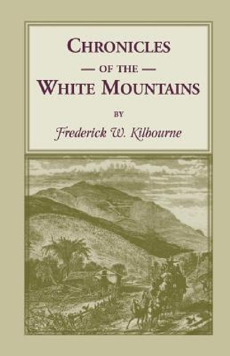 Chronicles of the White Mountains by Frederick W. Kilbourne