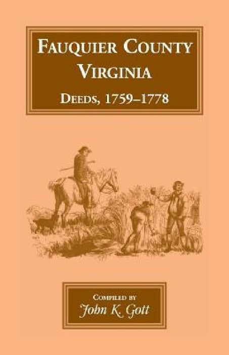 Fauquier County, Virginia Deeds, 1759-1778 by John K. Gott