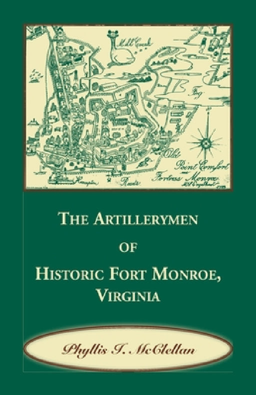 The Artillerymen of Historic Fort Monroe, Virginia by Phyllis I. McClellan