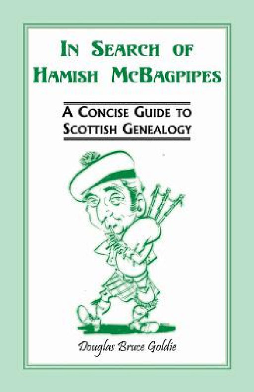 In Search of Hamish McBagpipes: A Concise Guide to Scottish Genealogy by Douglas Bruce Goldie