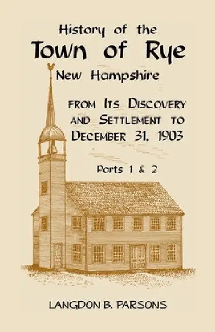 History of the Town of Rye, New Hampshire from its Discovery and Settlement to December 31, 1903 by Langdon Parsons