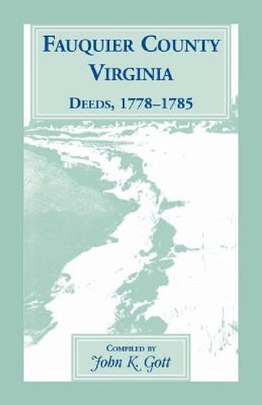 Fauquier County, Virginia Deeds, 1778-1785 by John K. Gott