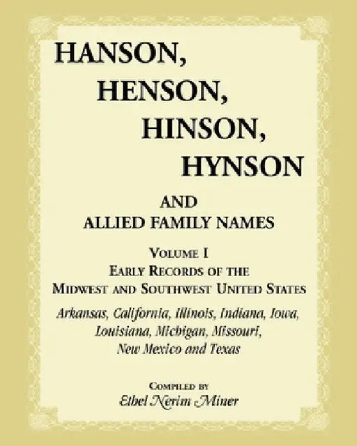 Hanson, Henson, Hinson, Hynson, and Allied Family Names, Volume 1: Early Records of the Midwest and Southwest United States by Ethel N. Miner