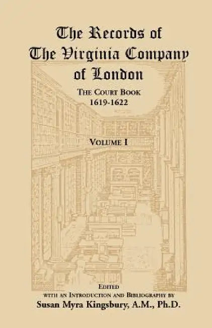 The Records of the Virginia Company of London, Volume 1: The Court Book, 1619-1622 by Susan M. Kingsbury