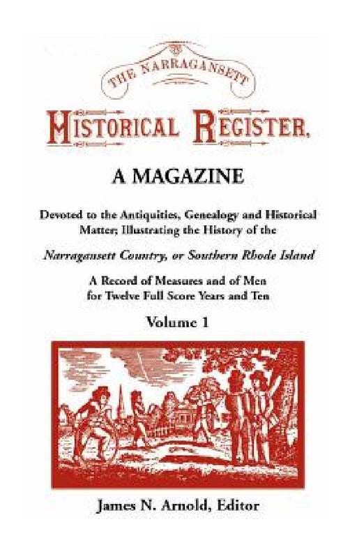 The Narragansett Historical Register, A Magazine Devoted to the Antiquities, Genealogy and Historical Matter Illustrating the History of the Narra-gan by James N. Arnold